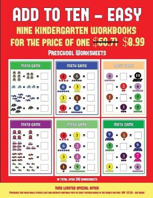 Preschool Worksheets (Add to Ten - Easy): 30 Full Color Preschool/Kindergarten Addition Worksheets That Can Assist with Understanding of Math - Preschool Worksheets 5 (Paperback)