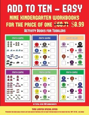Activity Books for Toddlers (Add to Ten - Easy): 30 Full Color Preschool/Kindergarten Addition Worksheets That Can Assist with Understanding of Math - Activity Books for Toddlers 30 (Paperback)