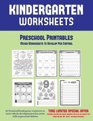 Preschool Printables: Mixed Worksheets to Develop Pen Control (Kindergarten Worksheets: 60 Preschool/Kindergarten Worksheets to Assist with the Development of Fine Motor Skills in Preschool Children - Preschool Printables 1 (Paperback)