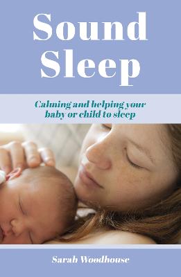 Sound Sleep: Calming and Helping Your Baby or Child to Sleep (Paperback)