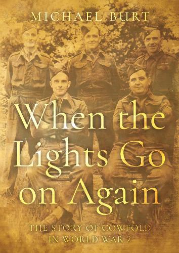 When the Lights Go on Again: The Story of Cowfold in World War 2 (Paperback)