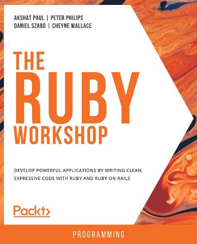 The Ruby Workshop by Akshat Paul, Peter Philips | Waterstones