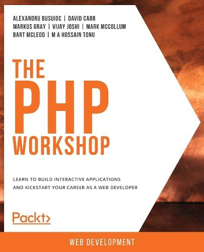 The PHP Workshop: Learn to build interactive applications and kickstart your career as a web developer (Paperback)