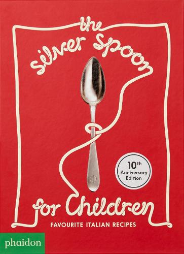 The Silver Spoon for Children New Edition: Favourite Italian Recipes (Hardback)