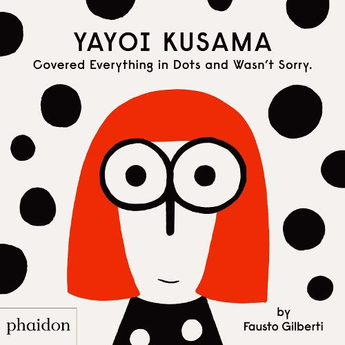 Yayoi Kusama Covered Everything in Dots and Wasn't Sorry. (Hardback)