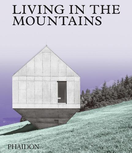 Living in the Mountains: Contemporary Houses in the Mountains (Hardback)