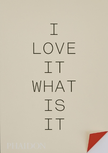 Phaidon Press Ltd I Love It. What Is It?