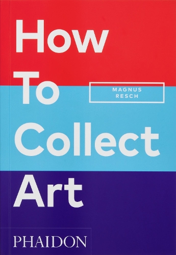 Magnus Resch How to Collect Art