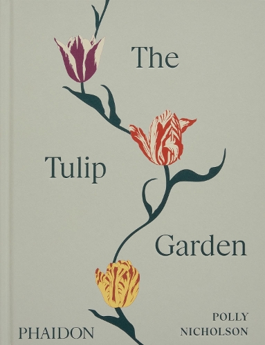 The Tulip Garden by Polly Nicholson, Andrew Montgomery | Waterstones