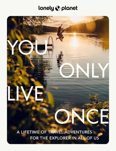 Lonely Planet You Only Live Once by Lonely Planet | Waterstones