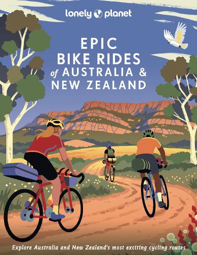 Lonely Planet Epic Bike Rides of Australia and New Zealand Epic (Hardback)