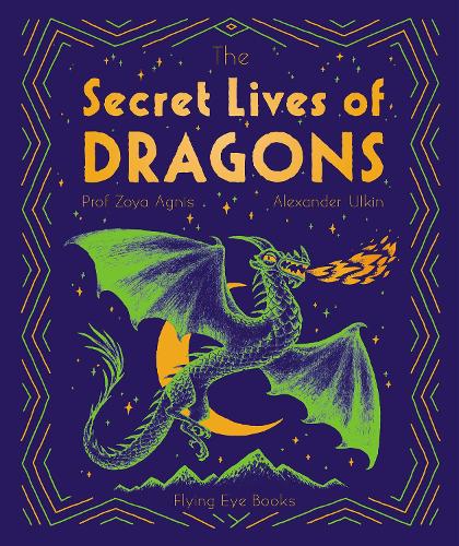 The Secret Lives of Dragons - The Secret Lives of... (Hardback)