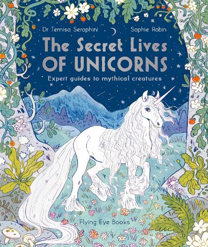 The Secret Lives of Unicorns: Expert Guides to Mythical Creatures - The Secret Lives of... (Paperback)