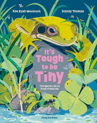 It's Tough to be Tiny: The secret life of small creatures (Hardback)