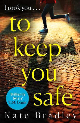 To Keep You Safe by Kate Bradley | Waterstones