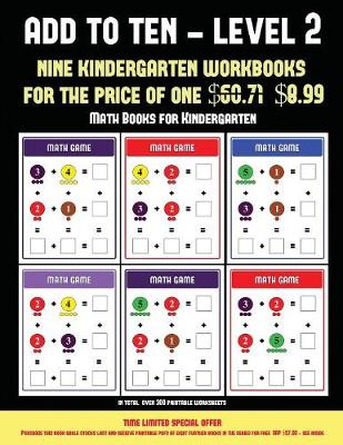 Math Books for Kindergarten (Add to Ten - Level 2): 30 Full Color Preschool/Kindergarten Addition Worksheets That Can Assist with Understanding of Math - Math Books for Kindergarten 8 (Paperback)