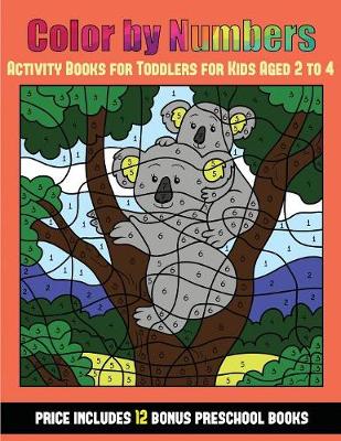 Activity Books for Toddlers for Kids Aged 2 to 4 (Color By Number - Animals): 36 Color By Number - animal activity sheets designed to develop pen control and number skills in preschool children. The price of this book includes 12 printable PDF kindergarte - Activity Books for Toddlers for Kids Aged 2 to 4 31 (Paperback)