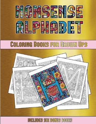 Colouring Books (Nonsense Alphabet): This Book Has 36 Coloring Sheets That Can Be Used to Color In, Frame, And/Or Meditate Over: This Book Can Be Photocopied, Printed and Downloaded as a PDF - Colouring Books 29 (Paperback)
