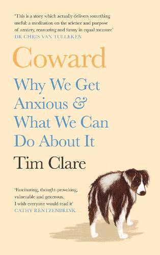 Coward: Why We Get Anxious & What We Can Do About It (Hardback)