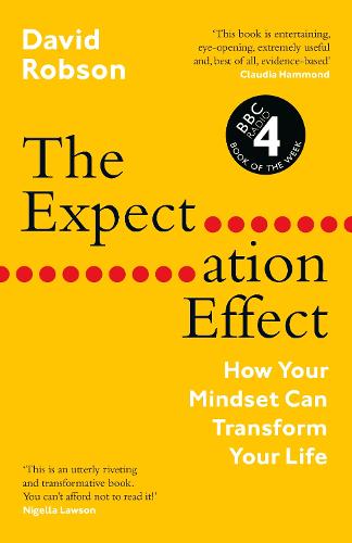 The Expectation Effect: How Your Mindset Can Transform Your Life (Hardback)