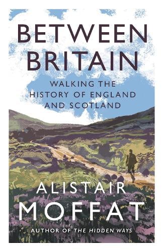 Between Britain: Walking the History of England and Scotland (Paperback)
