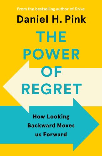 The Power of Regret: How Looking Backward Moves Us Forward (Hardback)