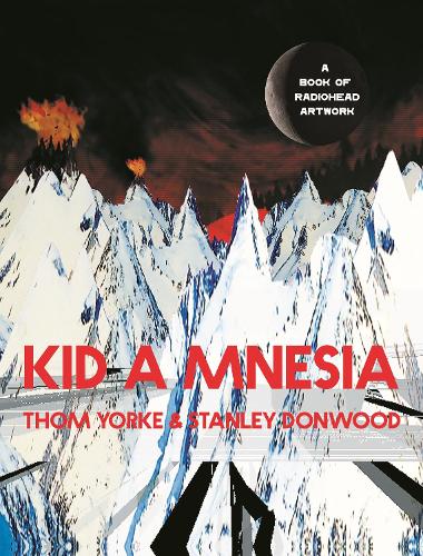 Kid A Mnesia by Thom Yorke, Stanley Donwood | Waterstones