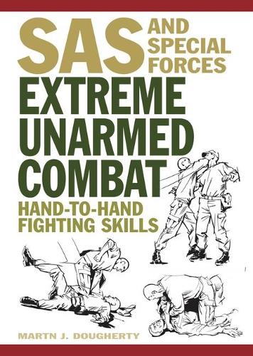 Extreme Unarmed Combat: Hand-to-Hand Fighting Skills - SAS and Elite Forces Guide (Paperback)