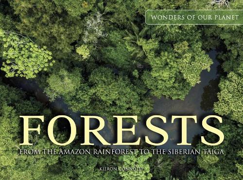 Forests: From the Amazon Rainforest to the Siberian Taiga - Wonders Of Our Planet (Hardback)