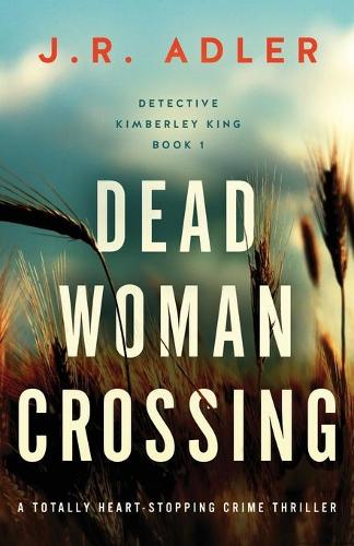 Dead Woman Crossing: A totally heart-stopping crime thriller - Detective Kimberley King 1 (Paperback)