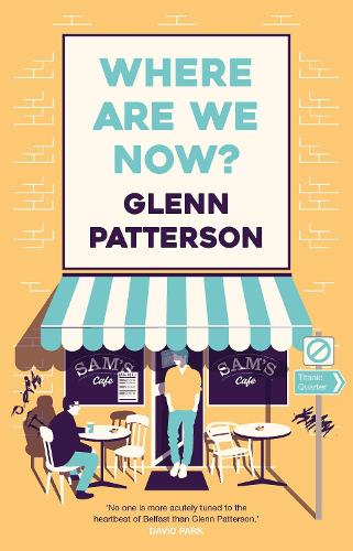 Where Are We Now? by Glenn Patterson | Waterstones