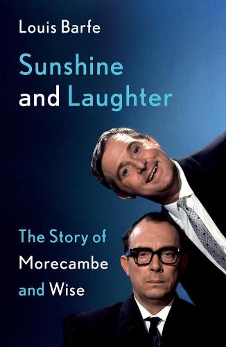 Sunshine and Laughter: The Story of Morecambe & Wise (Hardback)