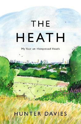 The Heath: My Year on Hampstead Heath (Hardback)
