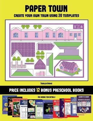 Toddler Books (Paper Town - Create Your Own Town Using 20 Templates): 20 full-color kindergarten cut and paste activity sheets designed to create your own paper houses. The price of this book includes 12 printable PDF kindergarten workbooks - Toddler Books 40 (Paperback)