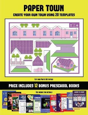 Cut and Paste Activities (Paper Town - Create Your Own Town Using 20 Templates): 20 full-color kindergarten cut and paste activity sheets designed to create your own paper houses. The price of this book includes 12 printable PDF kindergarten workbooks - Cut and Paste Activities 40 (Paperback)