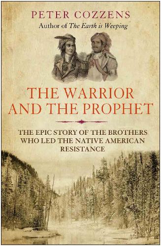 The Warrior and the Prophet: The Epic Story of the Brothers Who Led the Native American Resistance (Paperback)