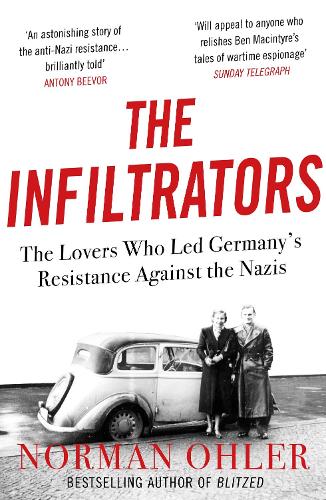 The Infiltrators: The Lovers Who Led Germany's Resistance Against the Nazis (Paperback)