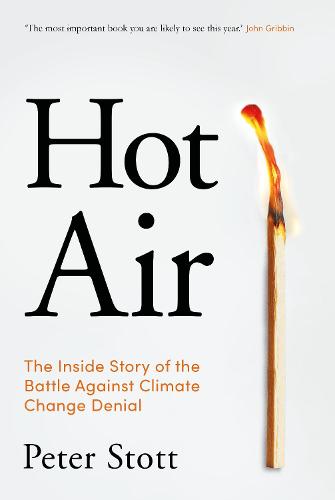 Hot Air: The Inside Story of the Battle Against Climate Change Denial (Hardback)