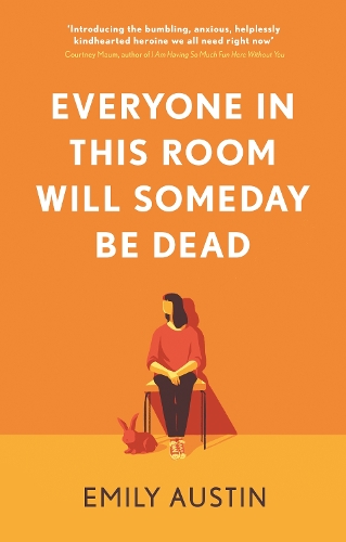 Everyone in This Room Will Someday Be Dead by Emily R. Austin