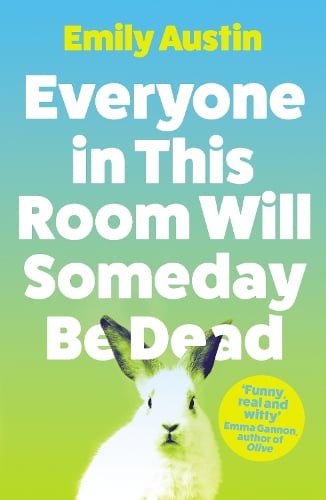 Everyone In This Room Will Someday Be Dead By Emily Austin Waterstones