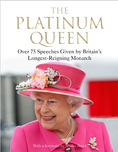 The Platinum Queen: Over 75 Speeches Given by Britain's Longest-Reigning Monarch (Hardback)