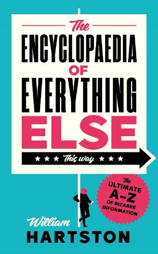 The Encyclopaedia of Everything Else: The Ultimate A-Z of Bizarre Information (Hardback)