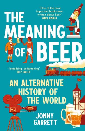 The Meaning of Beer: An Alternative History of the World (Paperback)