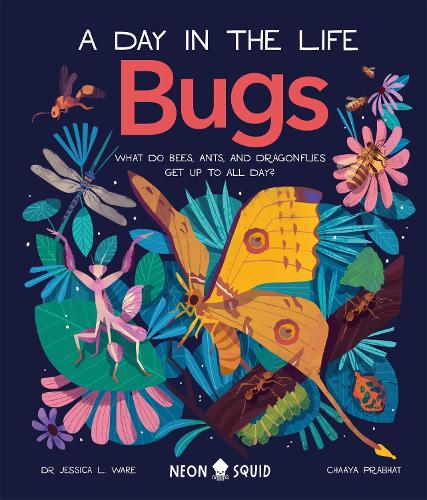 Bugs (A Day in the Life): What Do Bees, Ants, and Dragonflies Get up to All Day? - A Day in the Life (Hardback)