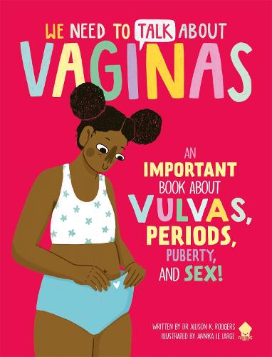 We Need to Talk About Vaginas: An IMPORTANT Book About Vulvas, Periods, Puberty, and Sex! (Hardback)