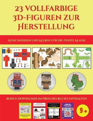 Ausschneiden und Kleben fur die zweite Klasse (23 vollfarbige 3D-Figuren zur Herstellung mit Papier): Ein tolles Geschenk fur Kinder, das viel Spass macht - Ausschneiden Und Kleben Fur Die Zweite Klasse 8 (Paperback)