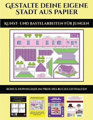 Kunst- und Bastelarbeiten fur Jungen: 20 vollfarbige Vorlagen fur zu Hause - Kunst- Und Bastelarbeiten Fur Jungen 7 (Paperback)