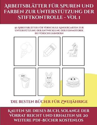Die besten Bucher fur Zweijahrige (Arbeitsblatter fur Spuren und Farben zur Unterstutzung der Stiftkontrolle - Vol 1): Dieses Buch enthalt 50 extra grosse Bilder mit dicken Linien, um eine fehlerfreie Farbgebung zu foerdern, um das Selbstvertrauen zu stark - Die Besten Bucher Fur Zweijahrige 3 (Paperback)