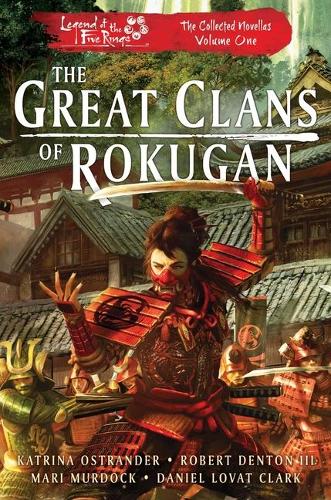 The Great Clans of Rokugan: Legend of the Five Rings: The Collected Novellas, Vol. 1 - Legend of the Five Rings (Paperback)