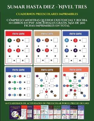 Cuadernos preescolares imprimibles (Sumar hasta diez - Nivel Tres): Comprelo mientras queden existencias y reciba 12 libros en PDF adicionales gratis. Mas de 300 fichas imprimibles en total - Cuadernos Preescolares Imprimibles 9 (Paperback)